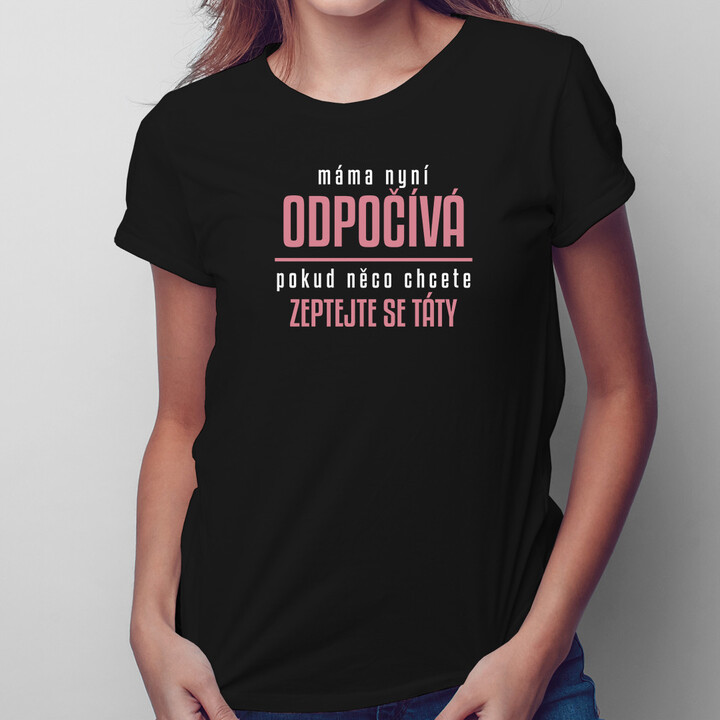 Máma nyní odpočívá - dámské tričko s potiskem