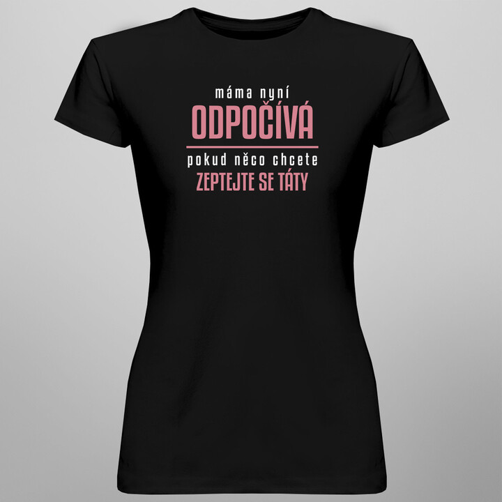 Máma nyní odpočívá - dámské tričko s potiskem