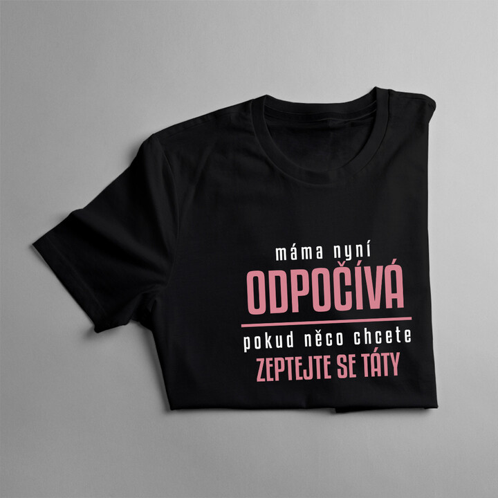 Máma nyní odpočívá - dámské tričko s potiskem