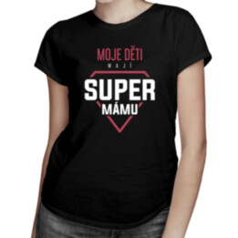Moje děti mají super mámu - dámské tričko s potiskem
