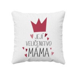 Její veličenstvo máma - polštář s potiskem