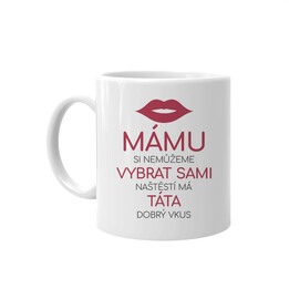 Mámu si nemůžeme vybrat sami - hrnek s potiskiem