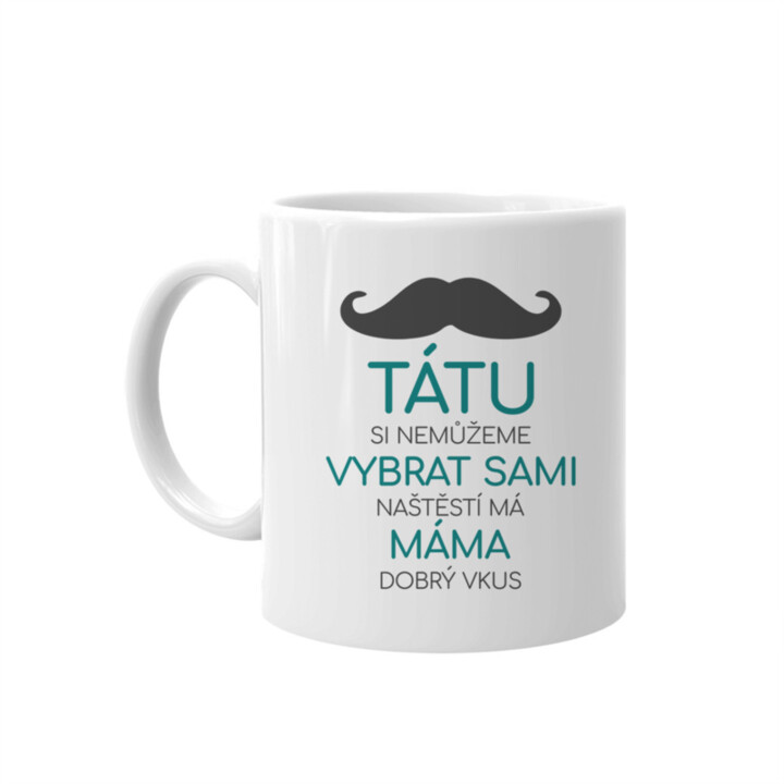Tátu si nemůžeme vybrat sami - hrnek s potiskiem