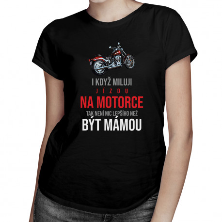 I když miluji jízdu na motorce - dámské tričko s potiskem
