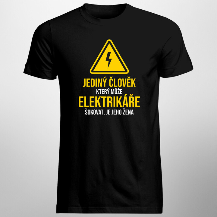 Jediný člověk, který může elektrikáře šokovat, je jeho žena - pánské tričko s potiskem