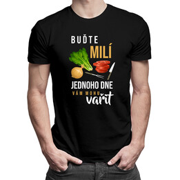 Buďte milí - jednoho dne vám mohu vařit - pánské tričko s potiskem