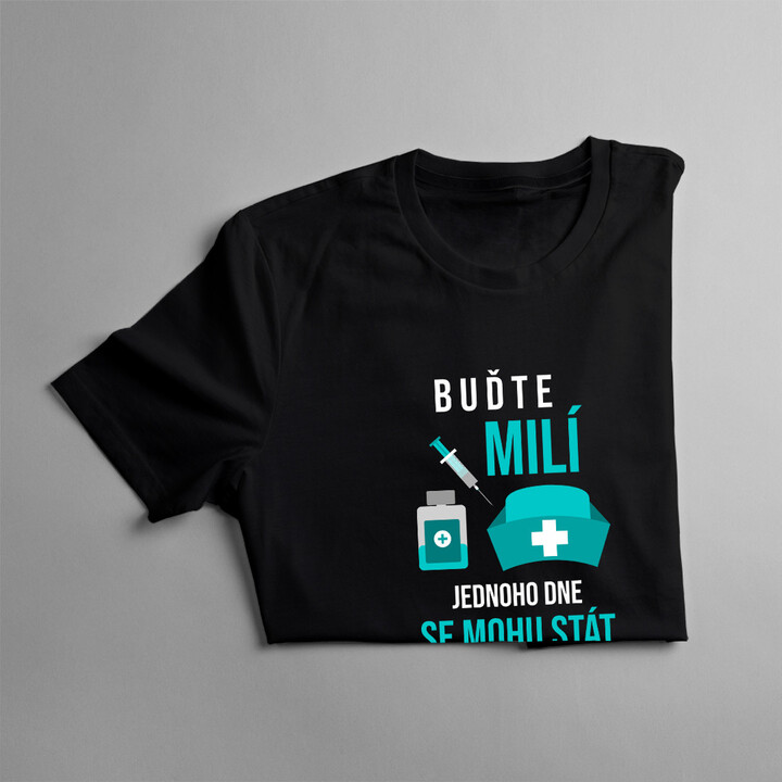 Buďte milí - jednoho dne se mohu stát vaší zdravotní sestrou - dámské tričko s potiskem