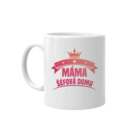 Máma - šéfová domu - hrnek s potiskem