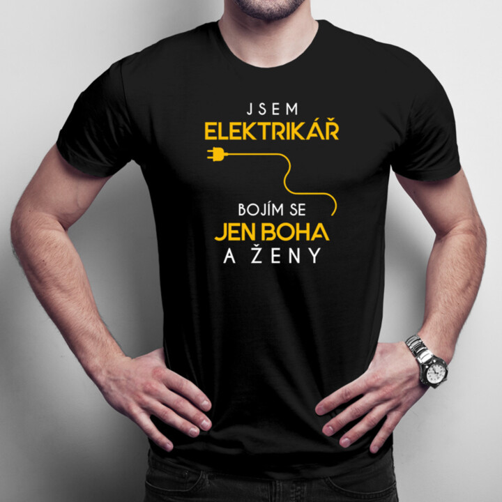 Jsem elektrikář - bojím se jen Boha a ženy - pánské tričko s potiskem