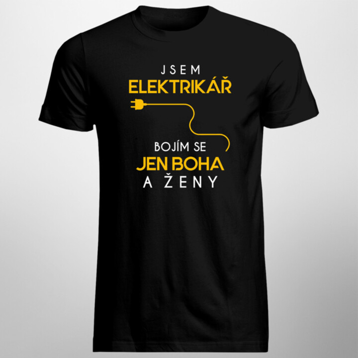 Jsem elektrikář - bojím se jen Boha a ženy - pánské tričko s potiskem