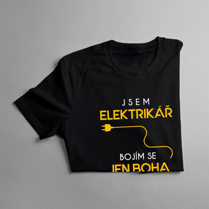 Jsem elektrikář - bojím se jen Boha a ženy - pánské tričko s potiskem