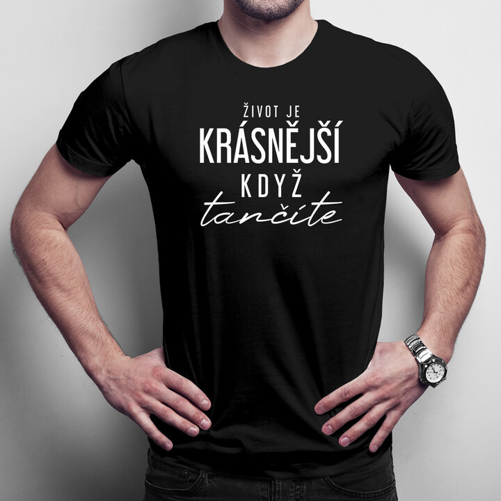Život je krásnější, když tančíte - pánské tričko s potiskem