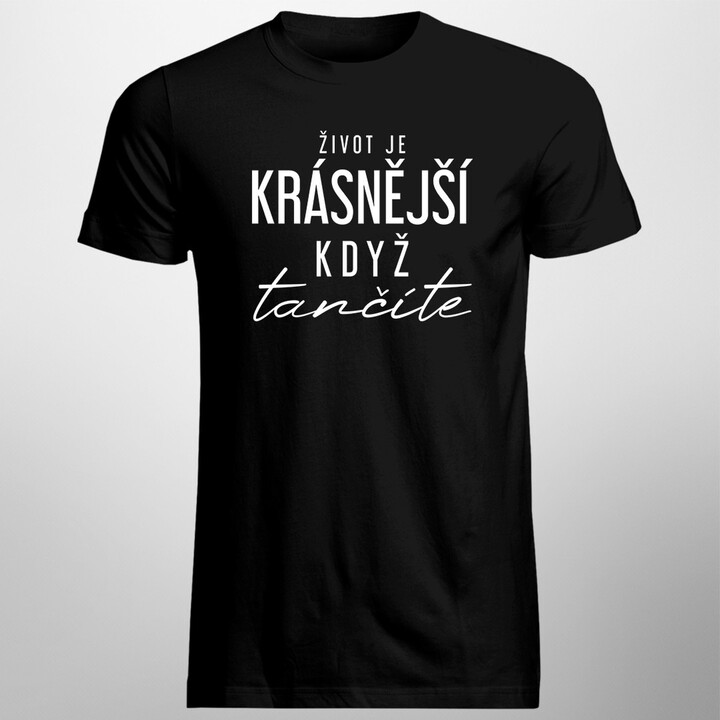 Život je krásnější, když tančíte - pánské tričko s potiskem