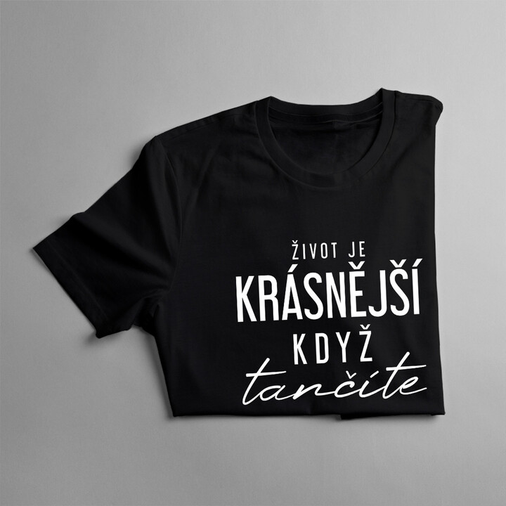 Život je krásnější, když tančíte - dámské tričko s potiskem