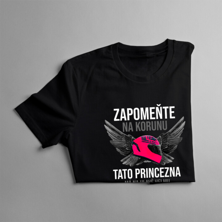 Zapomeňte na korunu - tato princezna má na hlavě helmu - dámské tričko s potiskem