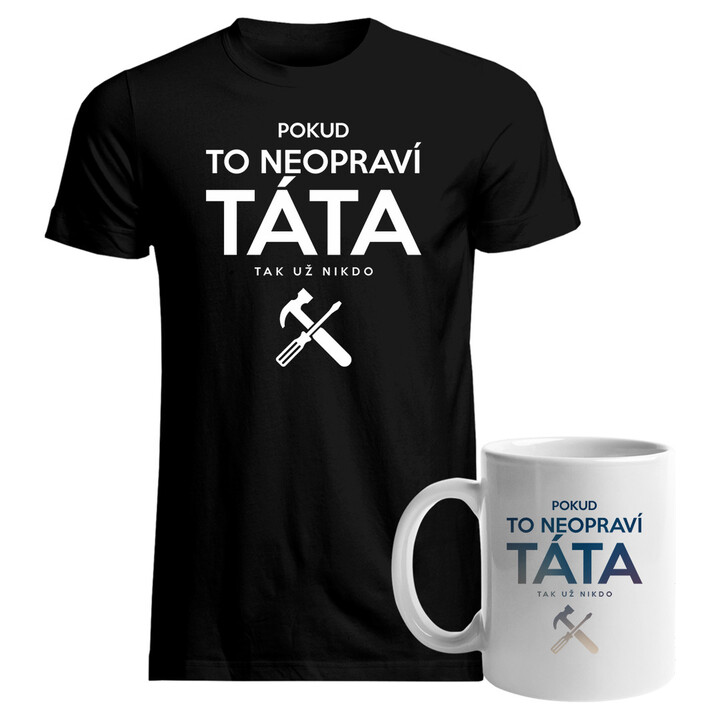 Komplet pro tátu - Pokud to neopraví táta, tak už nikdo - tričko a hrnek s potiskem