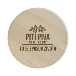Pití piva není hobby, to je způsob života - kulaté prkénko s gravírováním