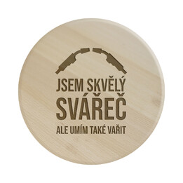Jsem skvělý svářeč, ale umím také vařit - kulaté prkénko s gravírováním