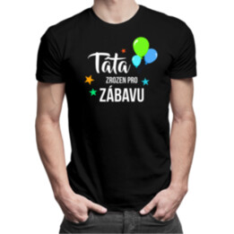 Táta - zrozen pro zábavu - pánské tričko s potiskem