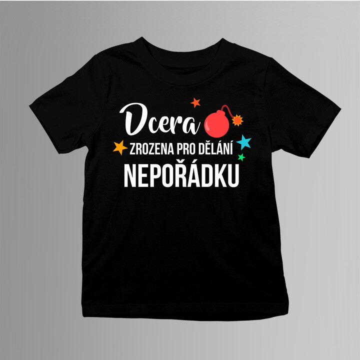 Dcera - zrozena pro dělání nepořádku - dětské tričko s potiskem