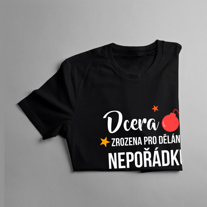 Dcera - zrozena pro dělání nepořádku - dětské tričko s potiskem