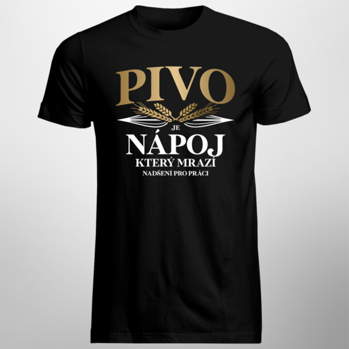 Pivo je nápoj, který mrazí nadšení pro práci - pánské tričko s potiskem