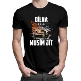 Dílna volá, musím jít - pánské tričko s potiskem