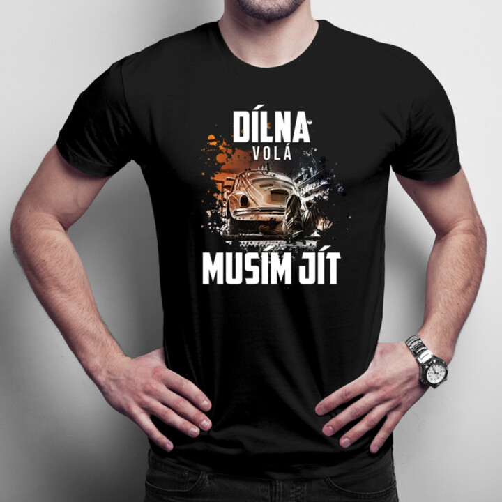 Dílna volá, musím jít - pánské tričko s potiskem