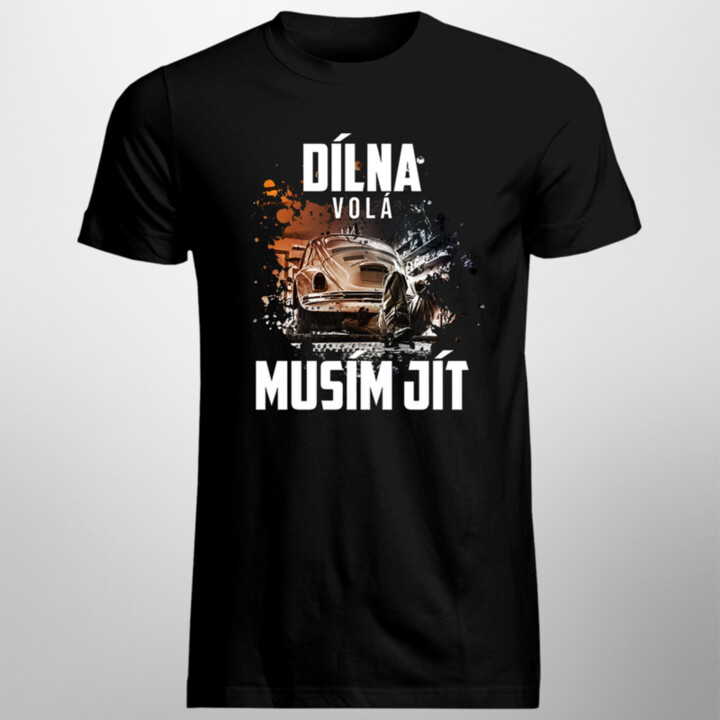 Dílna volá, musím jít - pánské tričko s potiskem