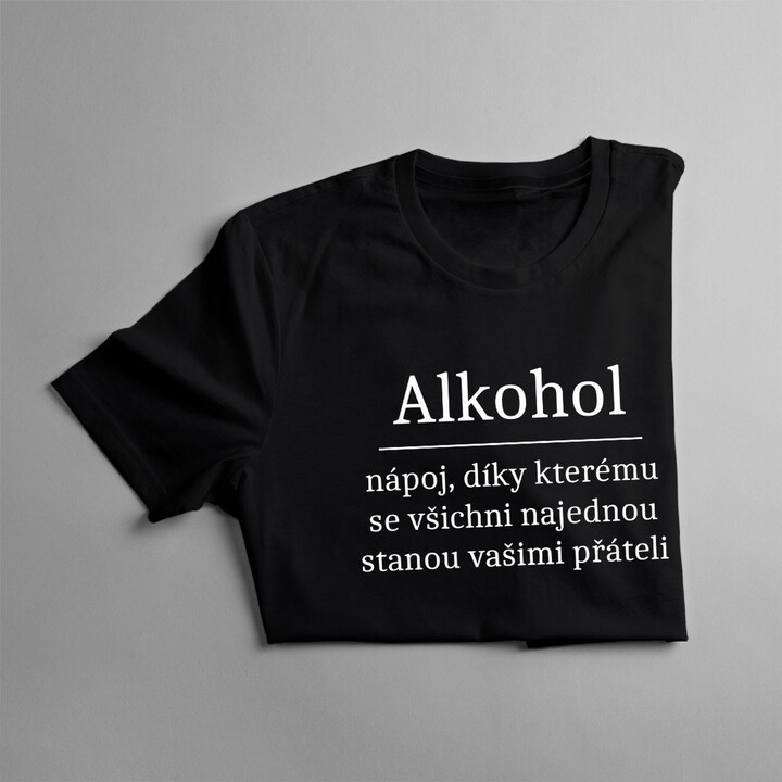 Alkohol - všichni najednou stanou vašimi přáteli - pánské tričko s potiskem