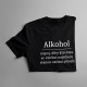 Alkohol - všichni najednou stanou vašimi přáteli - dámské tričko s potiskem