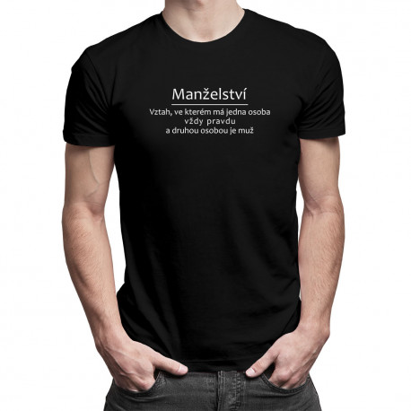 Manželství - Vztah, ve kterém má jedna osoba vždy pravdu - pánské tričko s potiskem