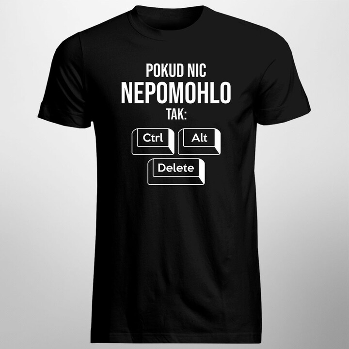 Pokud nic nepomohlo, tak: ctrl + alt + delete - pánské tričko s potiskem