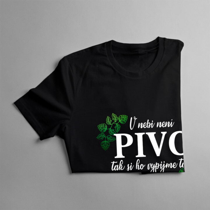 V nebi není pivo, tak si ho vypijme tady  - dámské tričko s potiskem