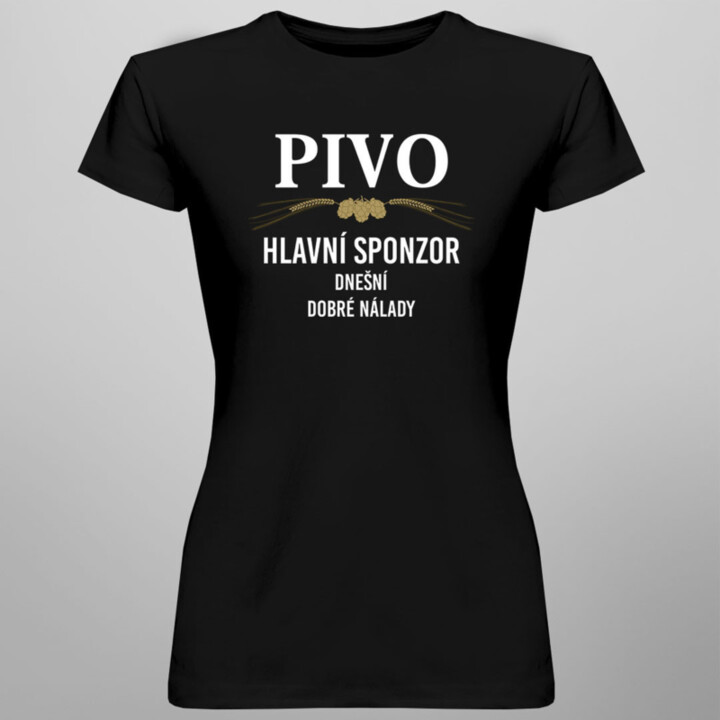 Pivo - hlavní sponzor dnešní dobré nálady  - dámské tričko s potiskem