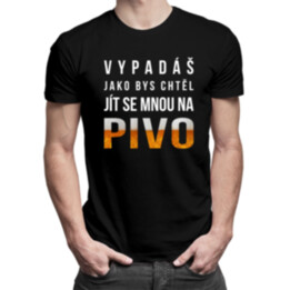 Vypadáš jako bys chtěl jít se mnou na pivo - pánské tričko s potiskem