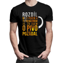 Rozdíl mezi pivem a tvým názorem - pánské tričko s potiskem