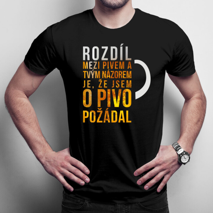 Rozdíl mezi pivem a tvým názorem - pánské tričko s potiskem