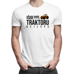 Všude dobře, ale na traktoru nejlépe - pánské tričko s potiskem