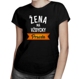 Žena má vždycky pravdu - dámské tričko s potiskem