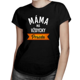 Máma má vždycky pravdu  - dámské tričko s potiskem