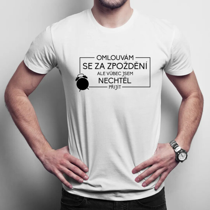 Omlouvám se za zpoždění, ale vůbec - pánské tričko s potiskem