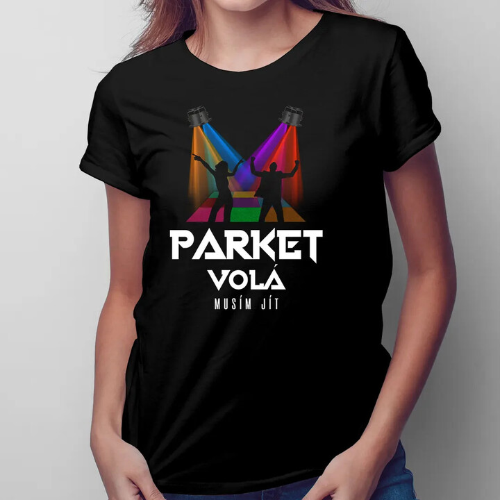 Parket volá, musím jít  - dámské tričko s potiskem