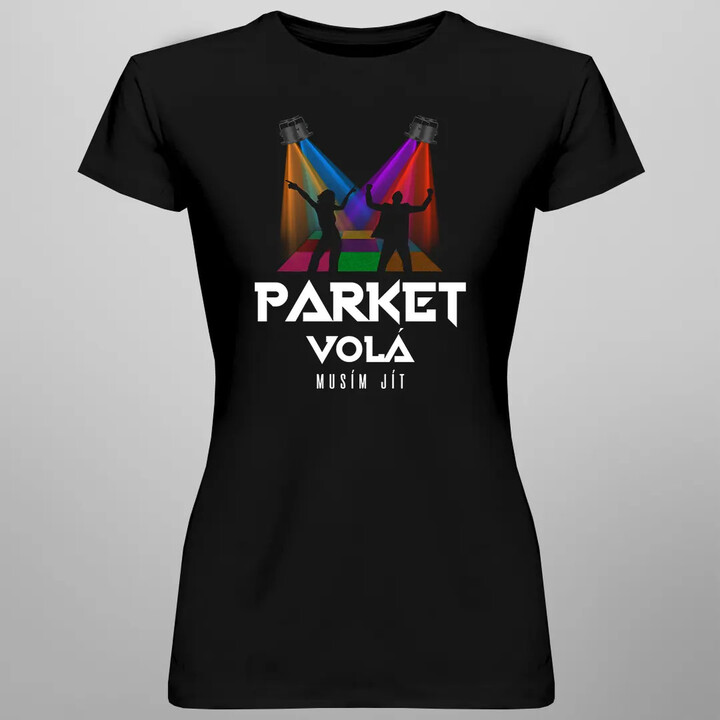 Parket volá, musím jít  - dámské tričko s potiskem
