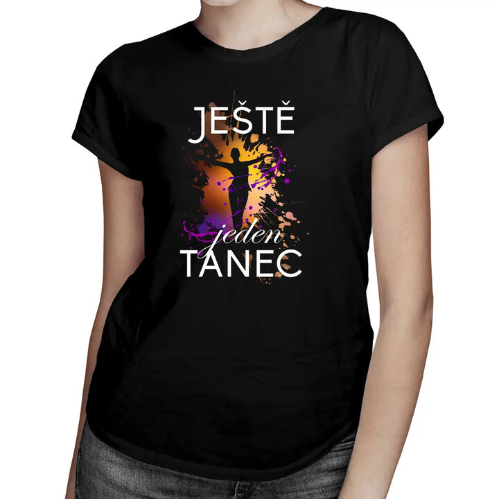 Ještě jeden tanec - dámské tričko s potiskem