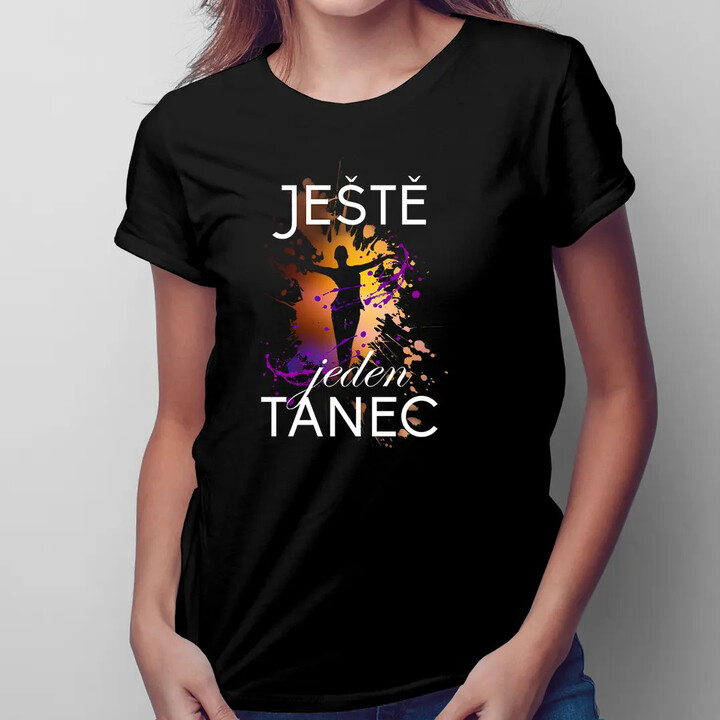 Ještě jeden tanec - dámské tričko s potiskem