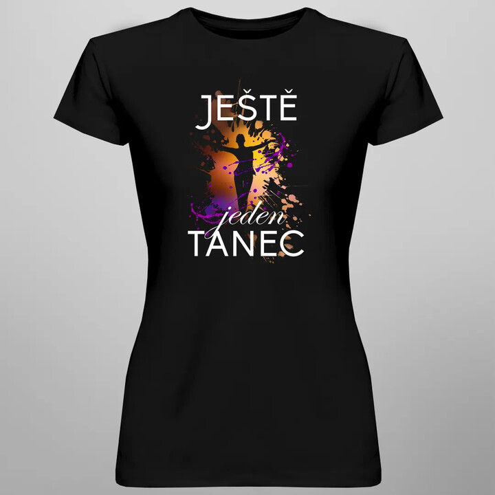 Ještě jeden tanec - dámské tričko s potiskem