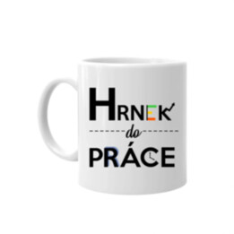 Hrnek do práce - hrnek s potiskem