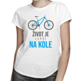 Život je lepší na kole - dámské tričko s potiskem