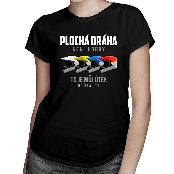 Plochá dráha není hobby - dámské tričko s potiskem